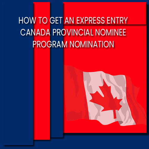 How to Get an Express Entry Canada Provincial Nominee Program Nomination